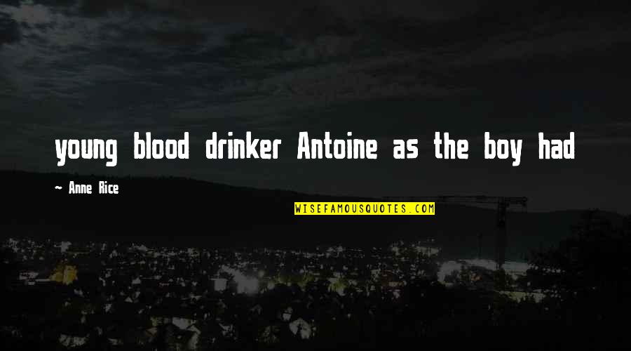 Nonini Kenyan Quotes By Anne Rice: young blood drinker Antoine as the boy had