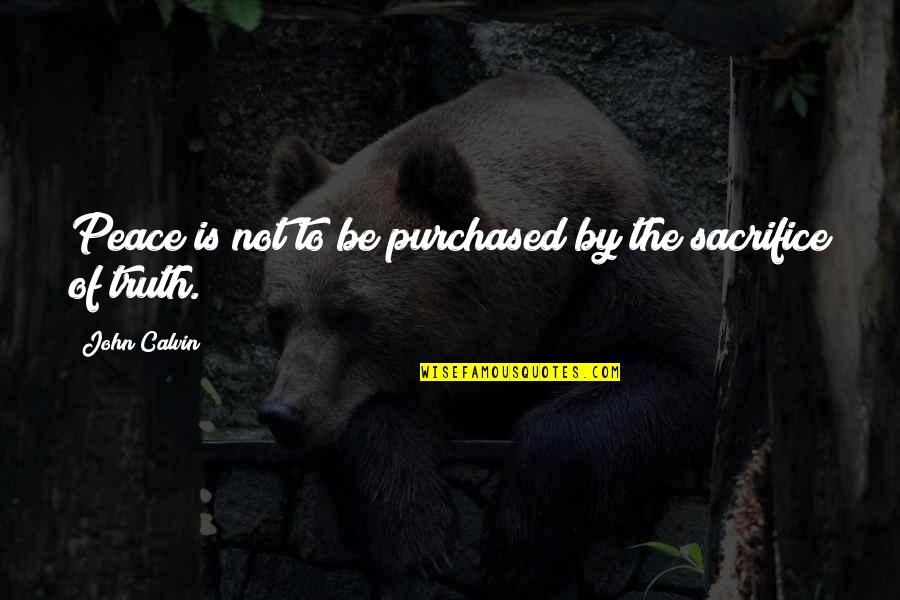 Nonini Profile Quotes By John Calvin: Peace is not to be purchased by the