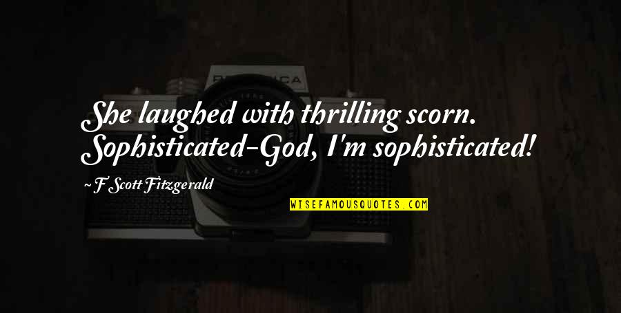 Noninvasive Glucose Quotes By F Scott Fitzgerald: She laughed with thrilling scorn. Sophisticated-God, I'm sophisticated! Noninvasive Glucose Quotes By F Scott Fitzgerald: She laughed with thrilling scorn. Sophisticated-God, I'm sophisticated!