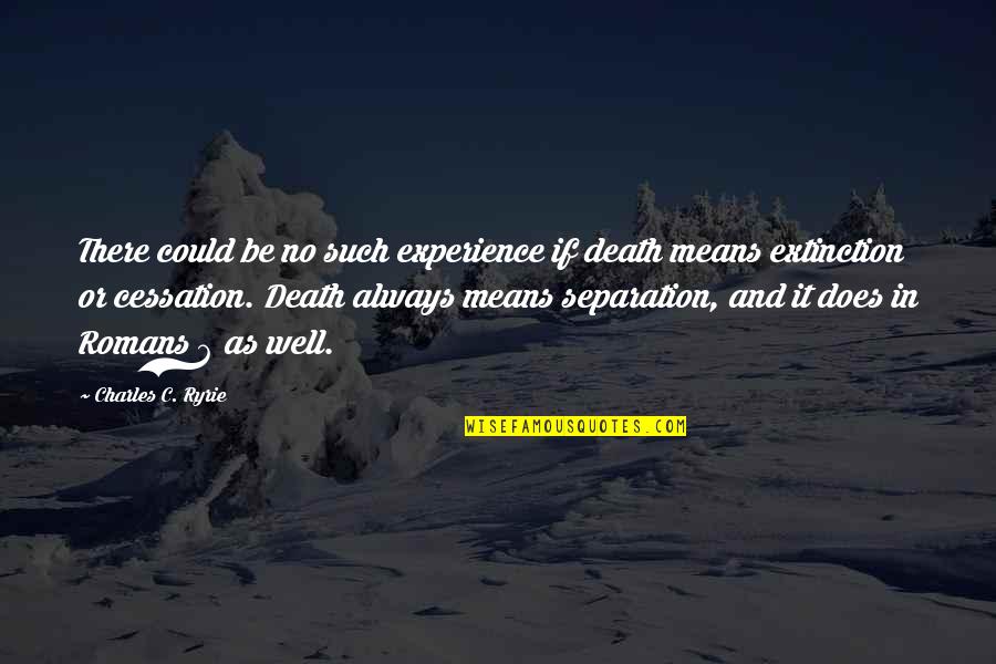 Noninvasive Quotes By Charles C. Ryrie: There could be no such experience if death