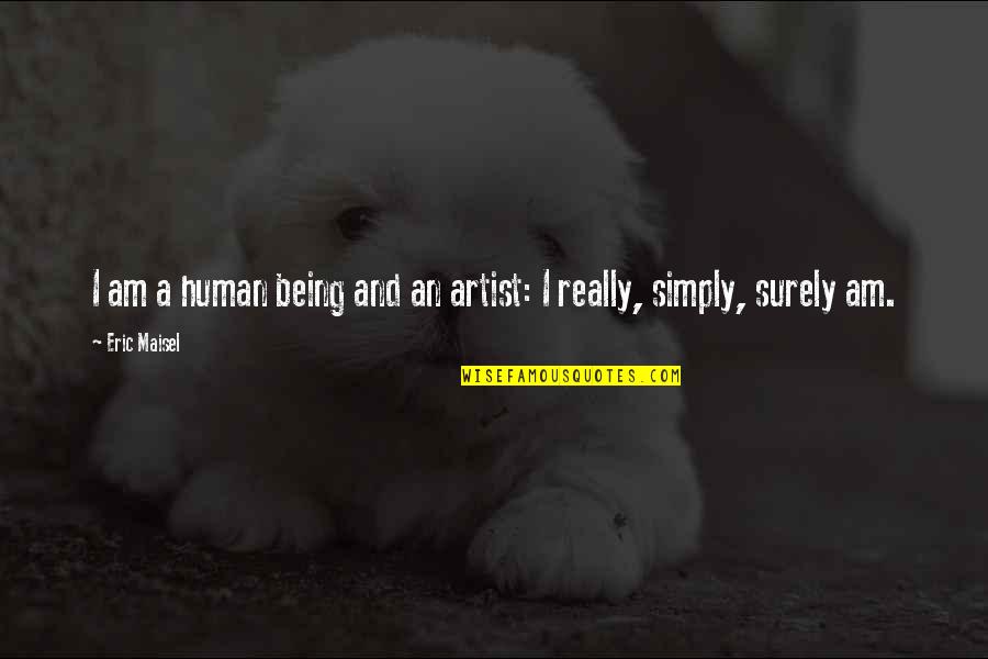 Nonius Quotes By Eric Maisel: I am a human being and an artist: