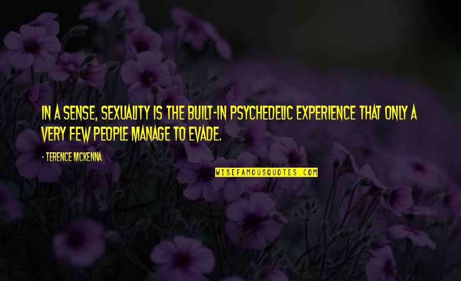 Nonius Quotes By Terence McKenna: In a sense, sexuality is the built-in psychedelic