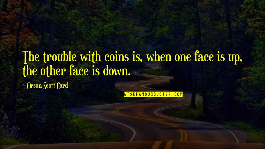 Nonius Tv Quotes By Orson Scott Card: The trouble with coins is, when one face