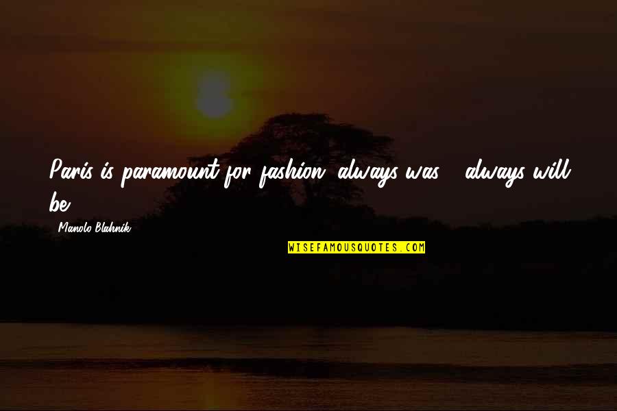 Noniusz Quotes By Manolo Blahnik: Paris is paramount for fashion, always was -
