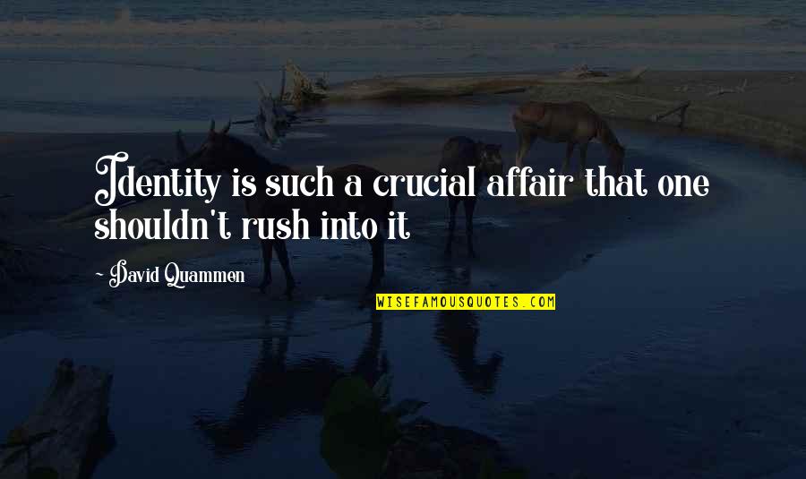 Nonjudgement Quotes By David Quammen: Identity is such a crucial affair that one