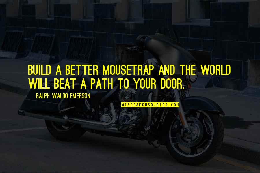Nonjudgement Quotes By Ralph Waldo Emerson: Build a better mousetrap and the world will Nonjudgement Quotes By Ralph Waldo Emerson: Build a better mousetrap and the world will