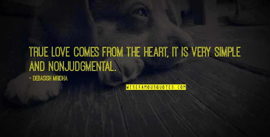 Nonjudgmental Quotes By Debasish Mridha: True love comes from the heart, it is
