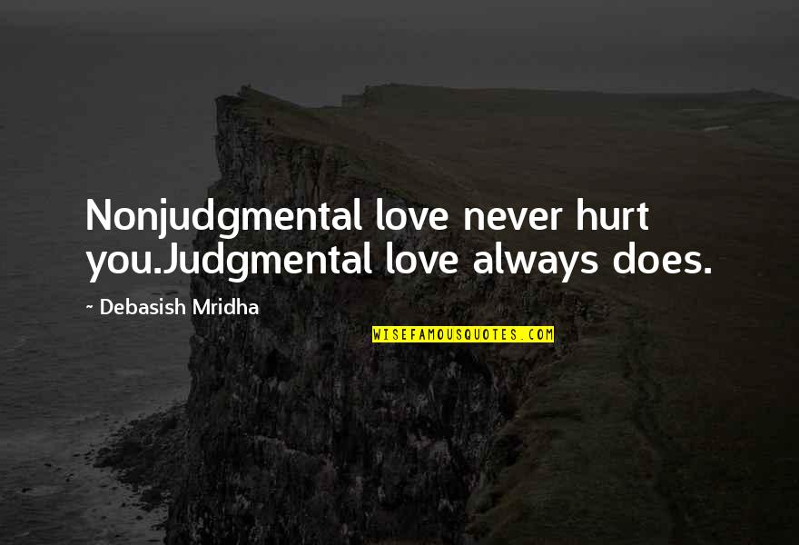 Nonjudgmental Quotes By Debasish Mridha: Nonjudgmental love never hurt you.Judgmental love always does.