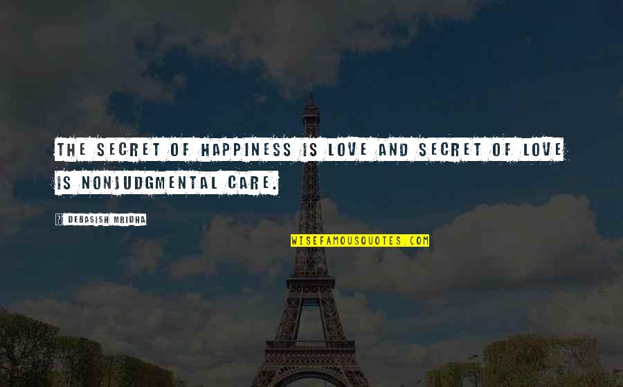Nonjudgmental Quotes By Debasish Mridha: The secret of happiness is love and secret