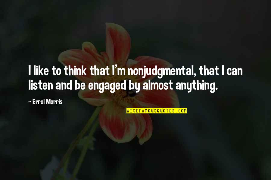 Nonjudgmental Quotes By Errol Morris: I like to think that I'm nonjudgmental, that