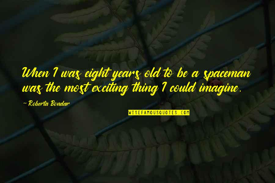 Nonkululeko Nyembezi Heita Quotes By Roberta Bondar: When I was eight years old to be Nonkululeko Nyembezi Heita Quotes By Roberta Bondar: When I was eight years old to be