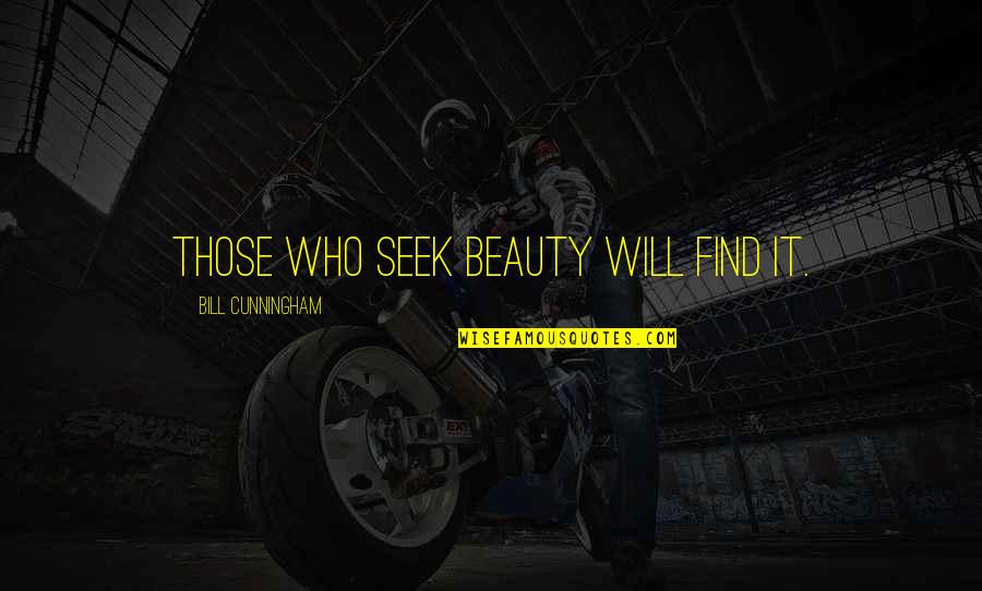 Nonlearners Quotes By Bill Cunningham: Those who seek beauty will find it.