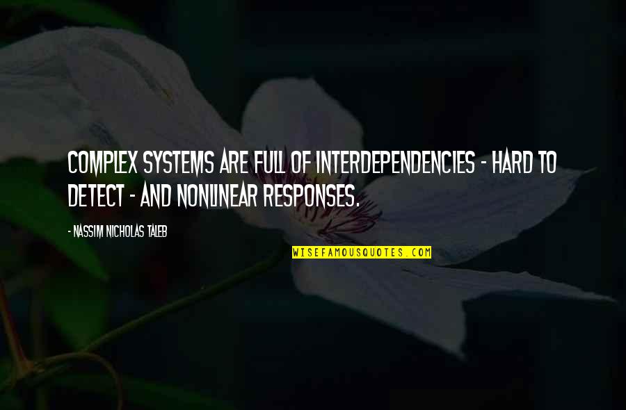 Nonlinear Quotes By Nassim Nicholas Taleb: Complex systems are full of interdependencies - hard