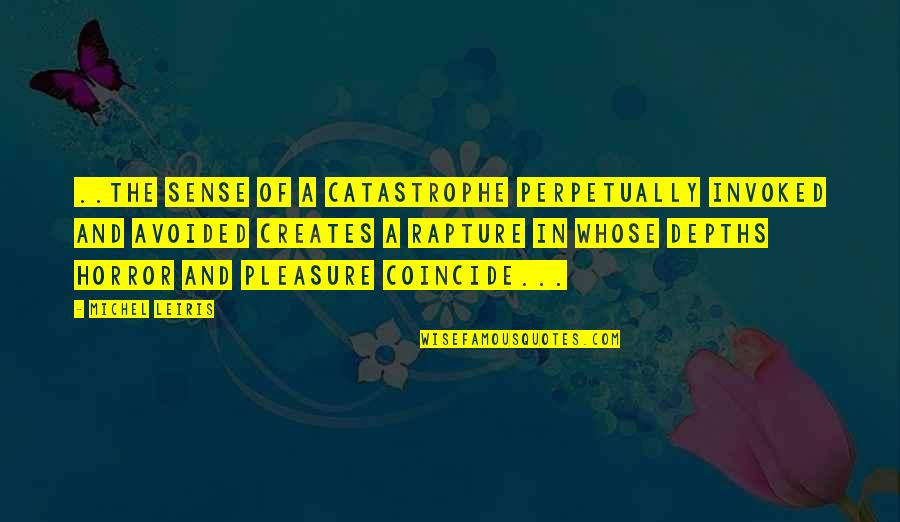 Nonlinearities Quotes By Michel Leiris: ..the sense of a catastrophe perpetually invoked and