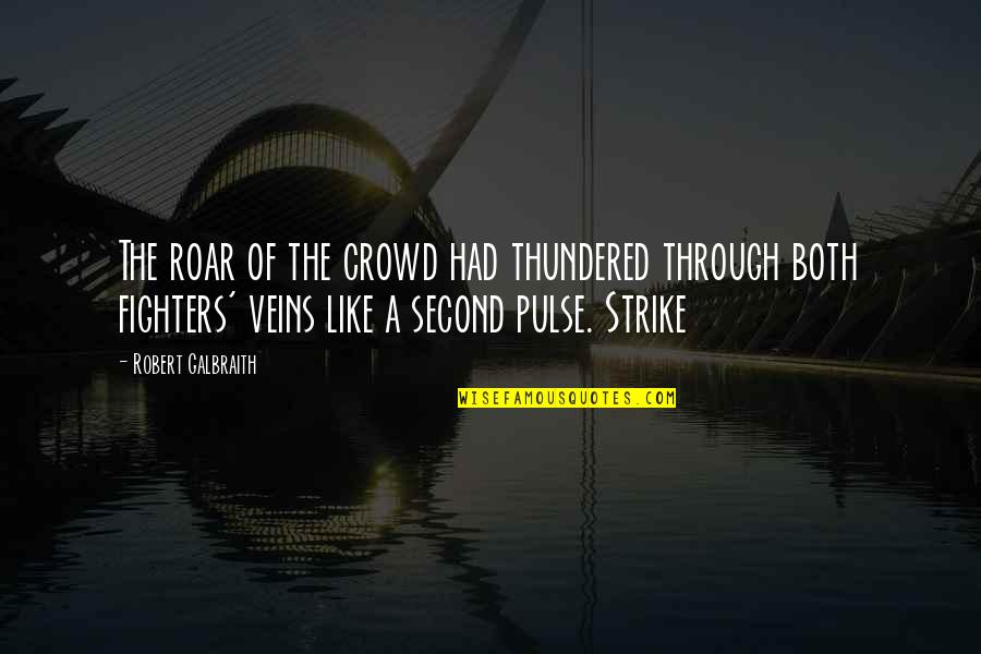 Nonlinearities Quotes By Robert Galbraith: The roar of the crowd had thundered through