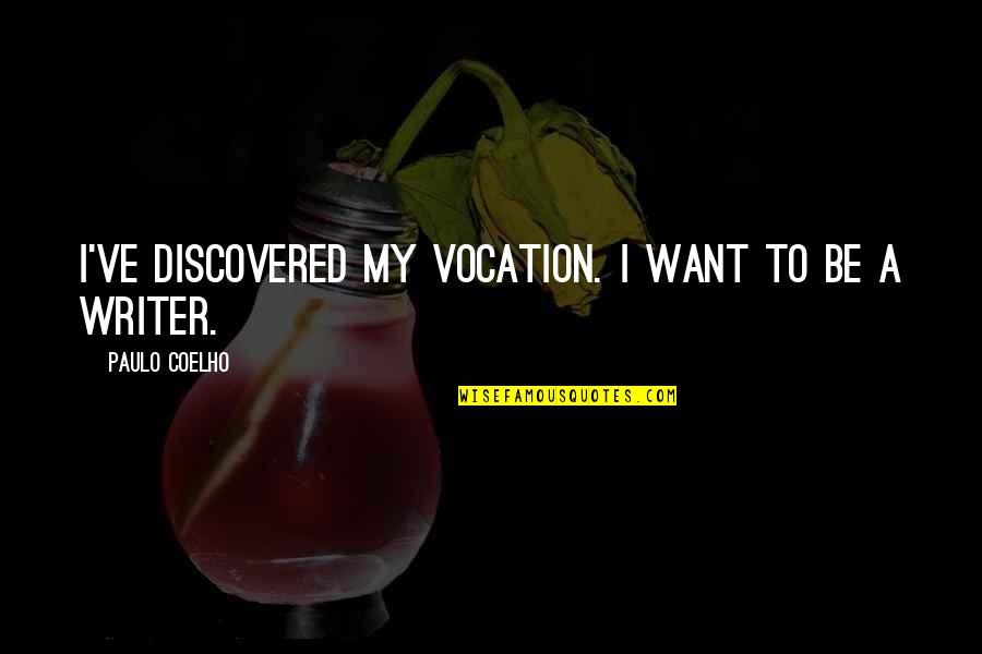 Nonlinguistic Quotes By Paulo Coelho: I've discovered my vocation. I want to be