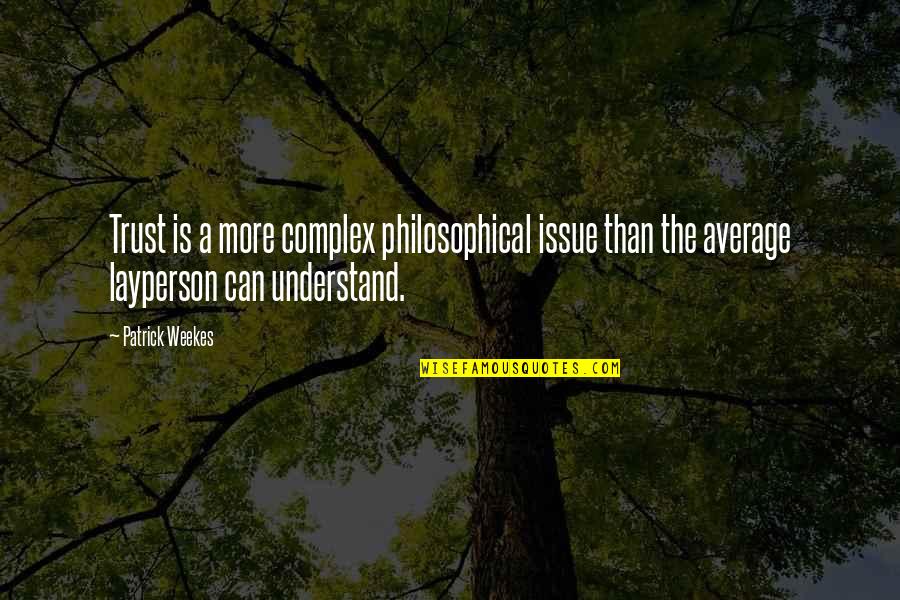 Nonlocal Connection Quotes By Patrick Weekes: Trust is a more complex philosophical issue than