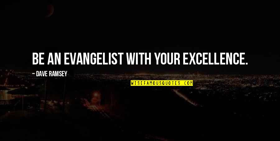 Nonlocality Physics Quotes By Dave Ramsey: Be an evangelist with your excellence.