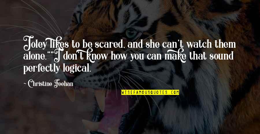 Nonlogic Quotes By Christine Feehan: Joley likes to be scared, and she can't