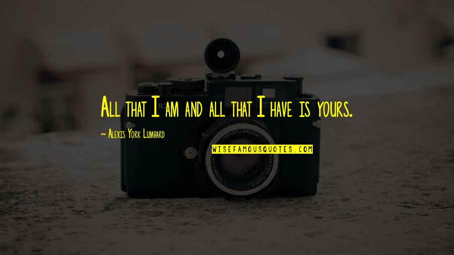 Nonman Quotes By Alexis York Lumbard: All that I am and all that I