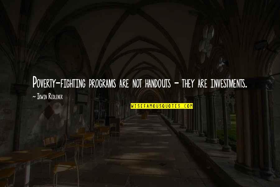 Nonman Quotes By Irwin Redlener: Poverty-fighting programs are not handouts - they are Nonman Quotes By Irwin Redlener: Poverty-fighting programs are not handouts - they are