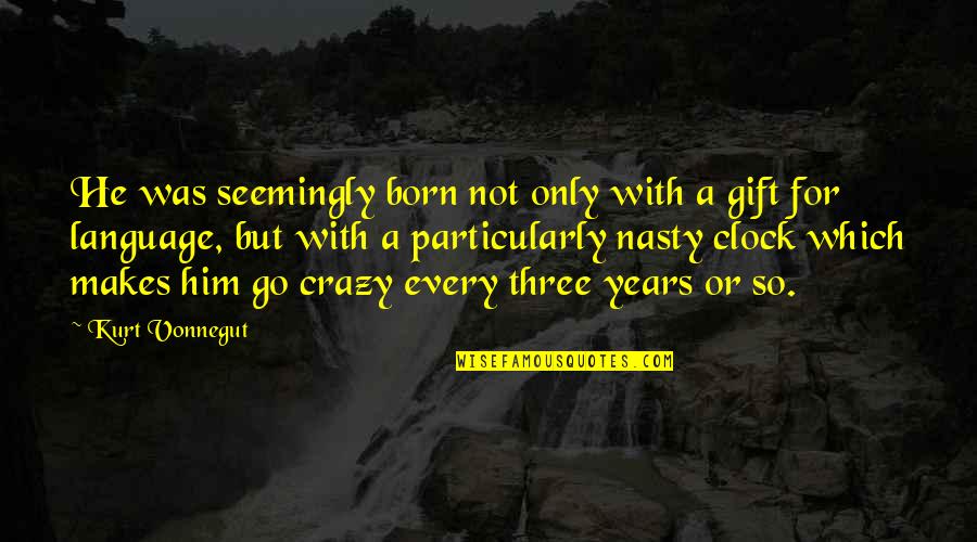 Nonman Quotes By Kurt Vonnegut: He was seemingly born not only with a Nonman Quotes By Kurt Vonnegut: He was seemingly born not only with a