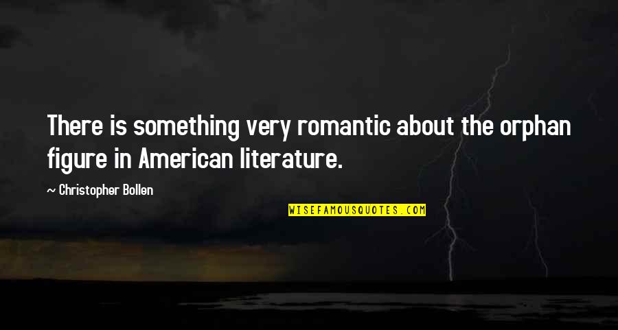 Nonmanipulative Quotes By Christopher Bollen: There is something very romantic about the orphan