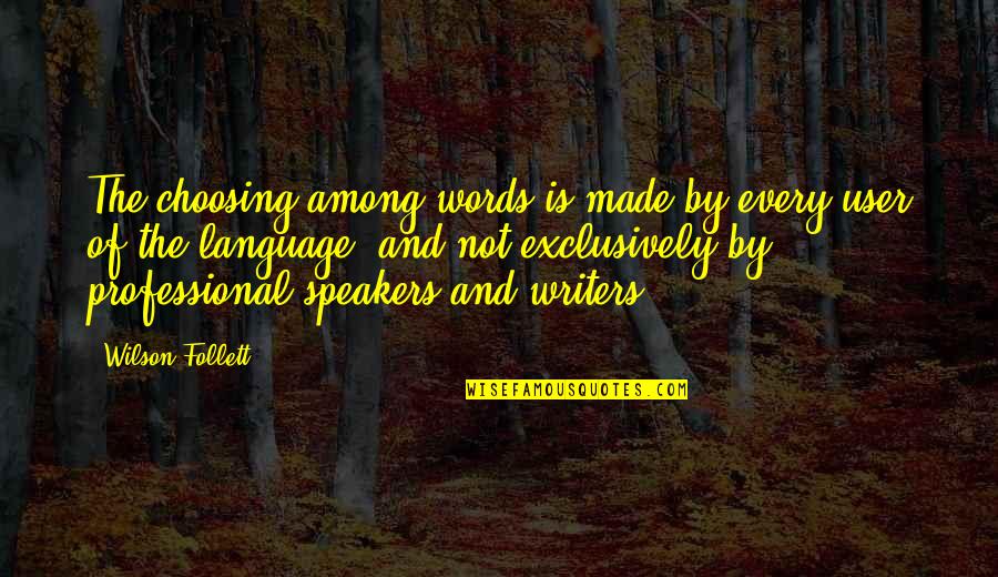 Nonmarket Strategies Quotes By Wilson Follett: The choosing among words is made by every Nonmarket Strategies Quotes By Wilson Follett: The choosing among words is made by every