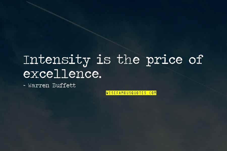 Nonmarket Valuation Quotes By Warren Buffett: Intensity is the price of excellence.