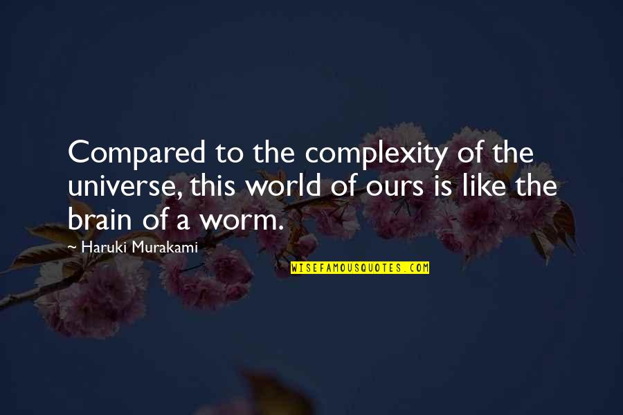 Nonmarried Quotes By Haruki Murakami: Compared to the complexity of the universe, this Nonmarried Quotes By Haruki Murakami: Compared to the complexity of the universe, this