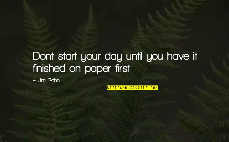Nonmarried Quotes By Jim Rohn: Don't start your day until you have it