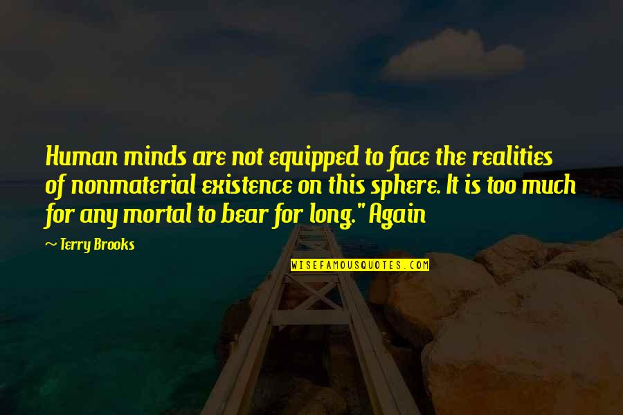 Nonmaterial Quotes By Terry Brooks: Human minds are not equipped to face the