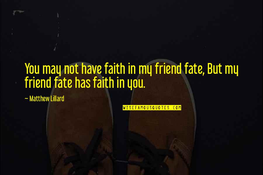 Nonmaterialistic Quotes By Matthew Lillard: You may not have faith in my friend