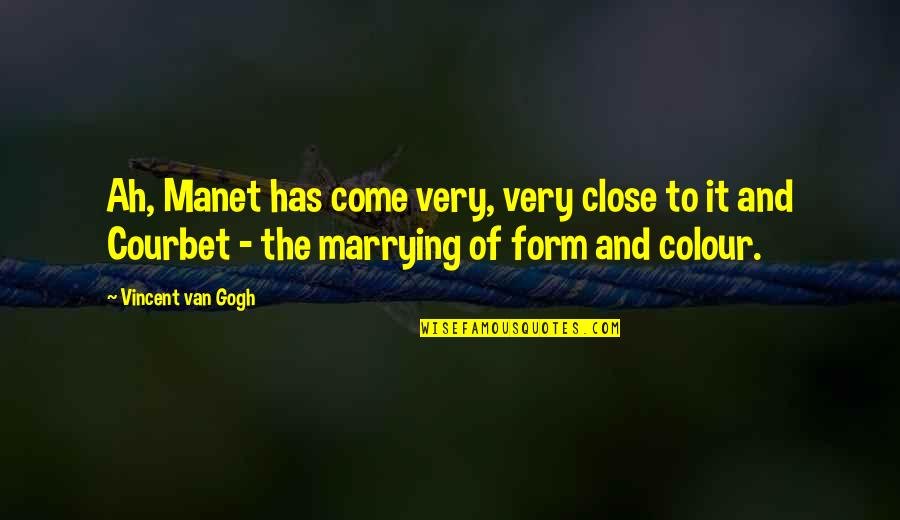Nonmeasurable Quotes By Vincent Van Gogh: Ah, Manet has come very, very close to