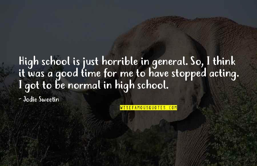 Nonmember Den Quotes By Jodie Sweetin: High school is just horrible in general. So,
