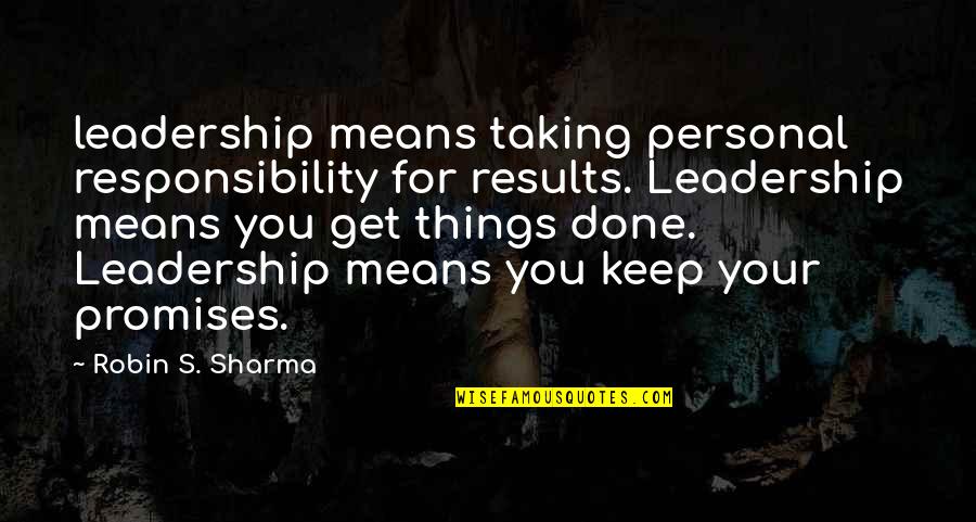 Nonmember Den Quotes By Robin S. Sharma: leadership means taking personal responsibility for results. Leadership