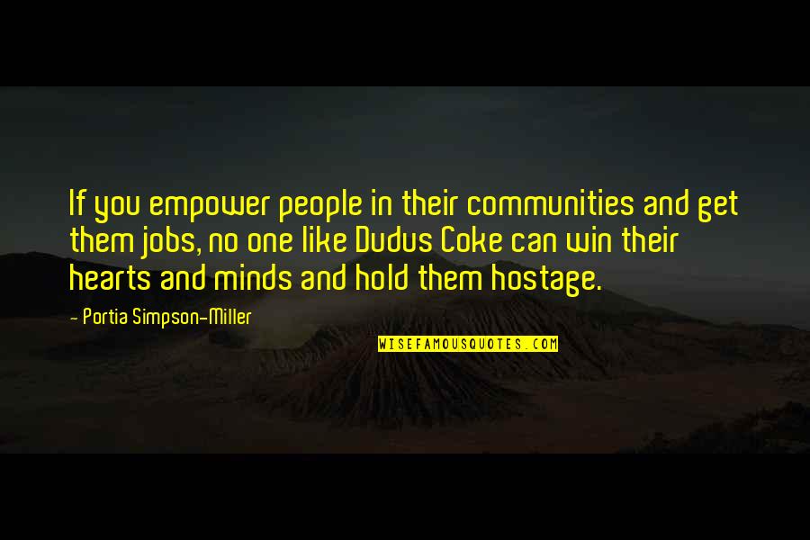 Nonmember Quotes By Portia Simpson-Miller: If you empower people in their communities and