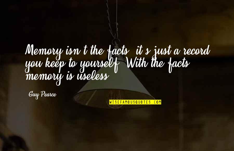 Nonmetallic Quotes By Guy Pearce: Memory isn't the facts, it's just a record Nonmetallic Quotes By Guy Pearce: Memory isn't the facts, it's just a record