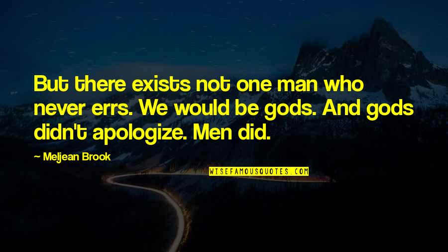 Nonmetallic Quotes By Meljean Brook: But there exists not one man who never Nonmetallic Quotes By Meljean Brook: But there exists not one man who never