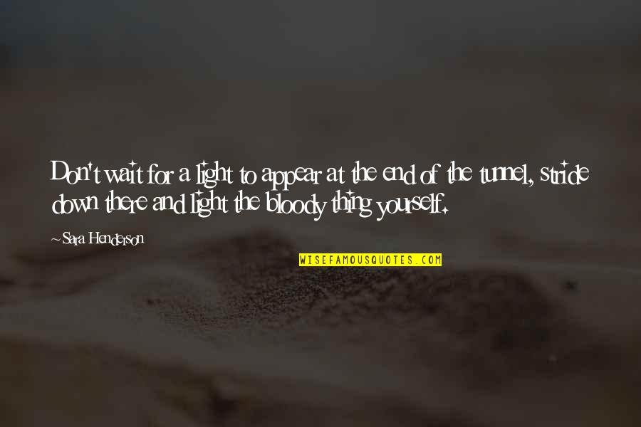 Nonmetallic Quotes By Sara Henderson: Don't wait for a light to appear at Nonmetallic Quotes By Sara Henderson: Don't wait for a light to appear at
