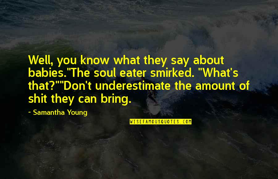 Nonmetallic Sheathed Quotes By Samantha Young: Well, you know what they say about babies."The Nonmetallic Sheathed Quotes By Samantha Young: Well, you know what they say about babies."The