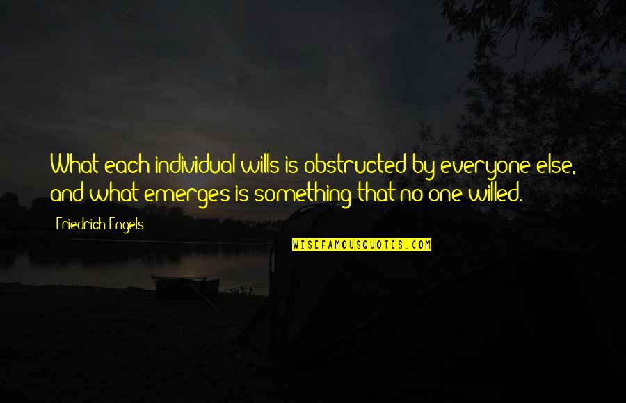 Nonmusical Antinodes Quotes By Friedrich Engels: What each individual wills is obstructed by everyone