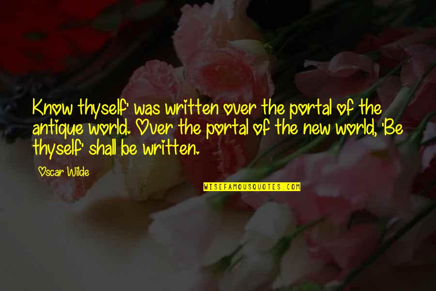 Nonmusical Antinodes Quotes By Oscar Wilde: Know thyself' was written over the portal of Nonmusical Antinodes Quotes By Oscar Wilde: Know thyself' was written over the portal of