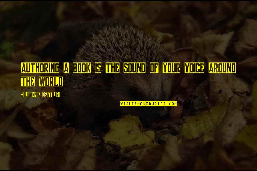 Nonnef Quotes By Johnnie Dent Jr.: authoring a book is the sound of your