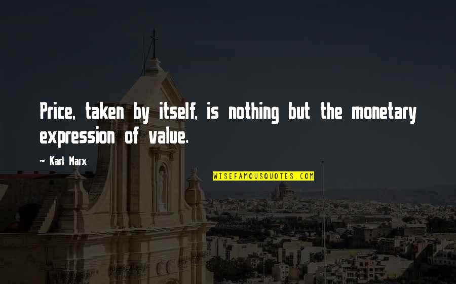 Nonnef Quotes By Karl Marx: Price, taken by itself, is nothing but the