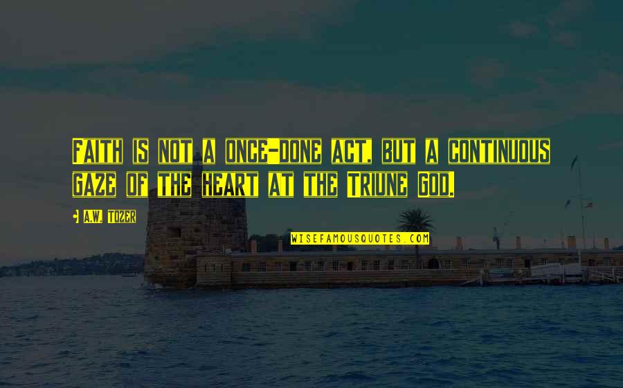 Nonnegative Polynomial Quotes By A.W. Tozer: Faith is not a once-done act, but a