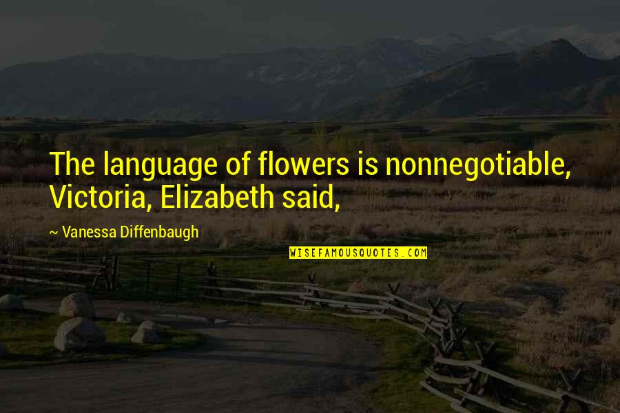 Nonnegotiable Quotes By Vanessa Diffenbaugh: The language of flowers is nonnegotiable, Victoria, Elizabeth