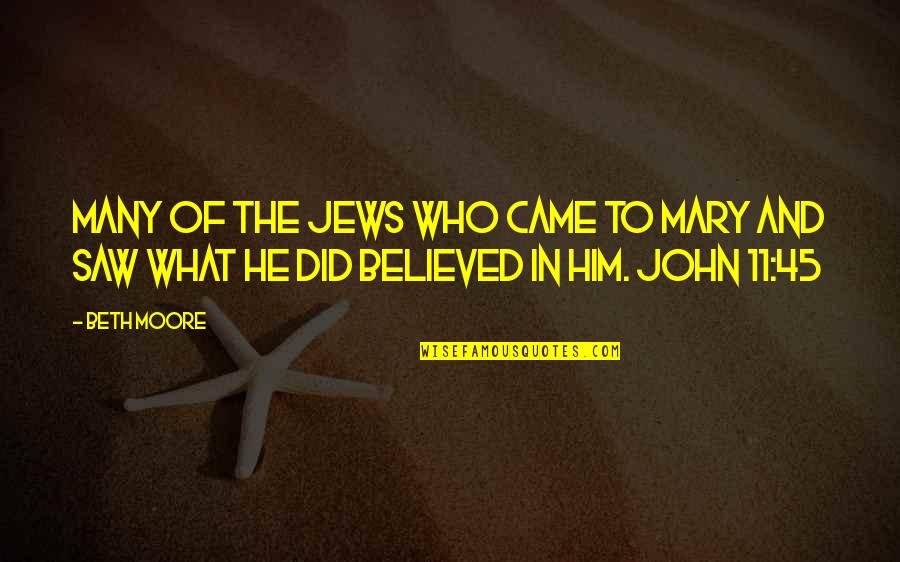 Nonneman Foundation Quotes By Beth Moore: Many of the Jews who came to Mary