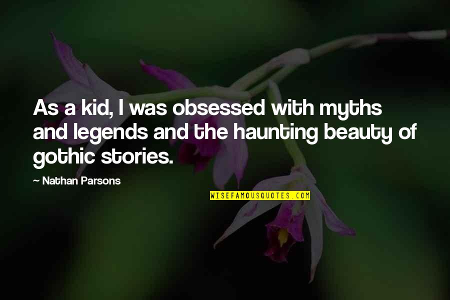 Nonnerds Quotes By Nathan Parsons: As a kid, I was obsessed with myths