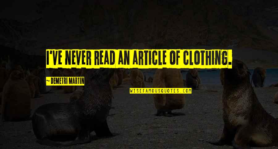 Nonnewaug Quotes By Demetri Martin: I've never read an article of clothing. Nonnewaug Quotes By Demetri Martin: I've never read an article of clothing.